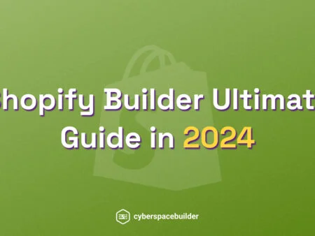 Shopify Builder Ultimate Guide in 2024