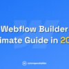 Webflow Builder Ultimate Guide in 2024